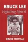 BRUCE LEE FIGHTING SPIRIT. A BIOGRAPHY