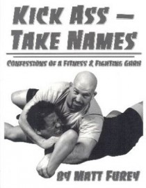 KICK ASS-TAKE NAMES CONFESSIONS OF A FITNESS & FIGHTING GURU