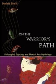 ON THE WARRIOR'S PATH.PHILOSOPHY,FIGHTING, AND MARTIAL ARTS MYTHOLOGY