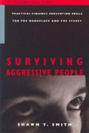 SURVIVING AGGRESSIVE PEOPLE:PRACTICAL VIOLENCE PREVENTION SKILLS IN THE WORKPLACE