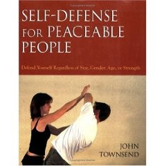 SELF-DEFENSE FOR PEACEABLE PEOPLE:DEFEND YOURSELF REGARDLESS OF SIZE,GENDER,AGE