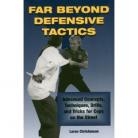 FAR BEYOND DEFENSIVE TACTICS:Advanced Concepts,Tech's,drills, and tricks for Cops