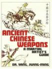 ANCIENT CHINESE WEAPONS. A MARTIAL ARTIST'S GUIDE