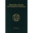 WADO-RYU KARATE THE COMPLETE ART UNCOVERED. ( HARDBACK 1st EDITION )