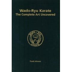 WADO-RYU KARATE THE COMPLETE ART UNCOVERED. ( HARDBACK 1st EDITION )