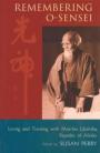 REMEMBERING 0-SENSEI.LIVING AND TRAINING WITH MORIHEI UESHIBA